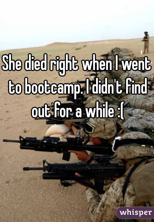 She died right when I went to bootcamp. I didn't find out for a while :(