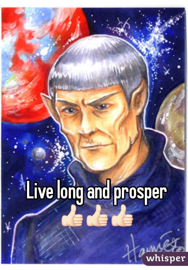 Live long and prosper 
👍🏻👍🏻👍🏻