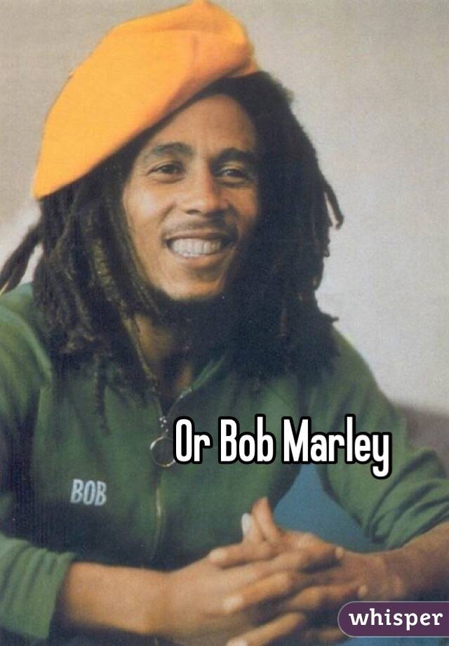 Or Bob Marley