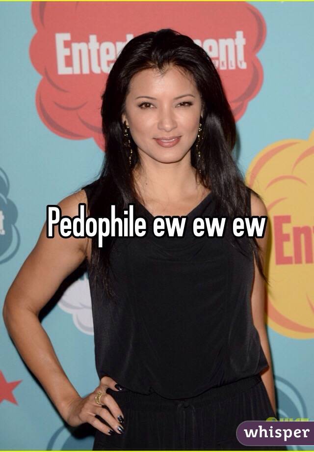 Pedophile ew ew ew