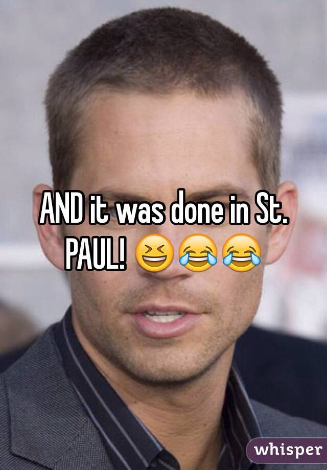 AND it was done in St. PAUL! 😆😂😂