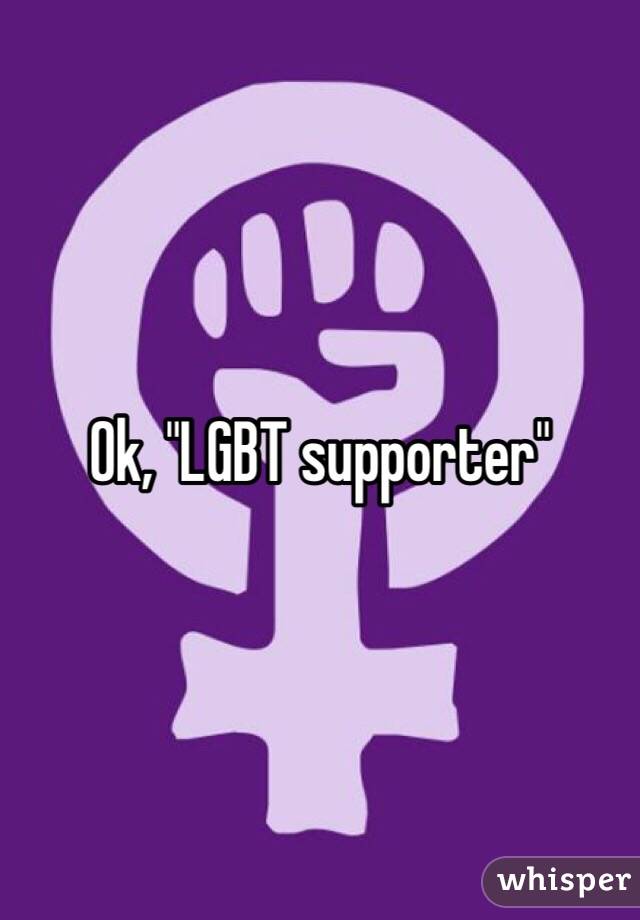 Ok, "LGBT supporter"