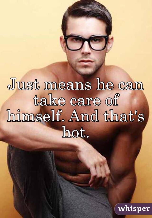 Just means he can take care of himself. And that's hot. 