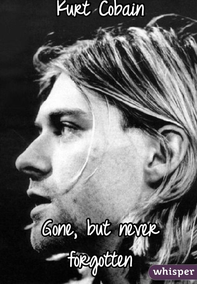 Kurt Cobain






Gone, but never forgotten