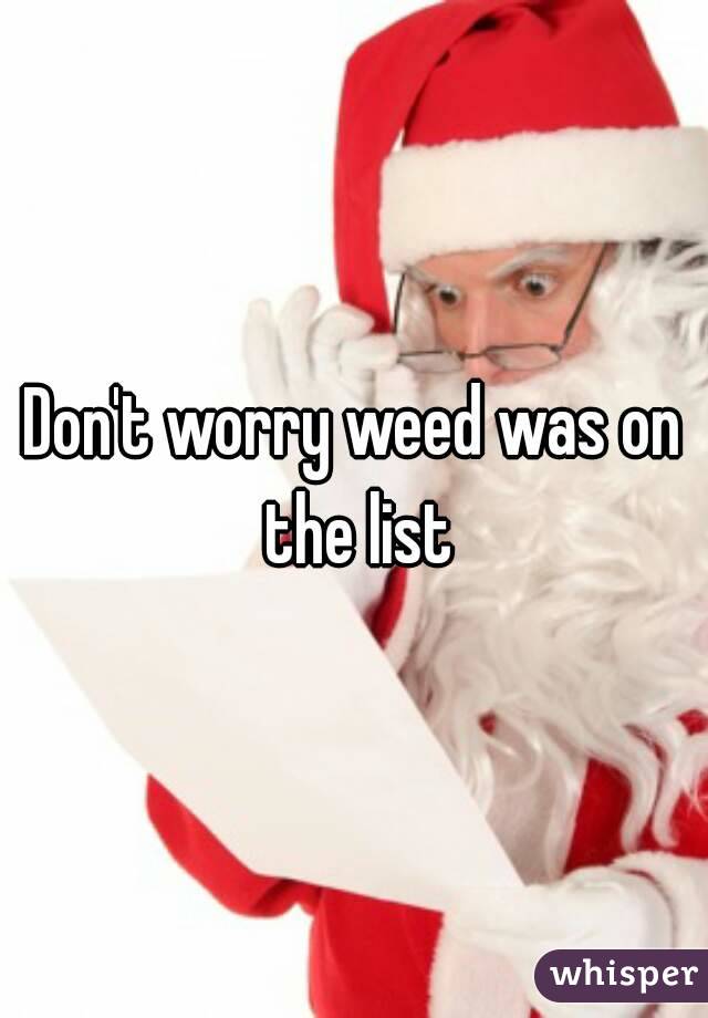 Don't worry weed was on the list