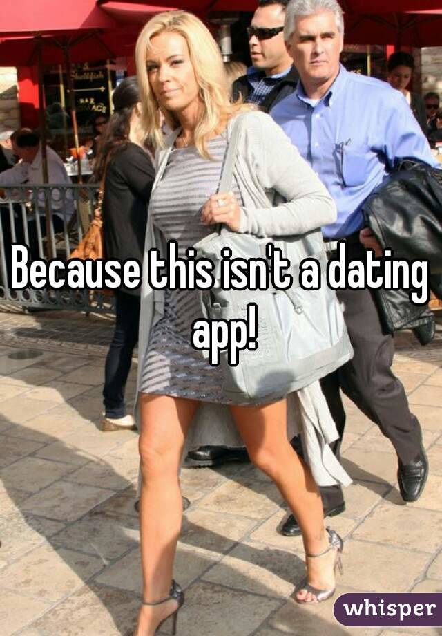 Because this isn't a dating app!