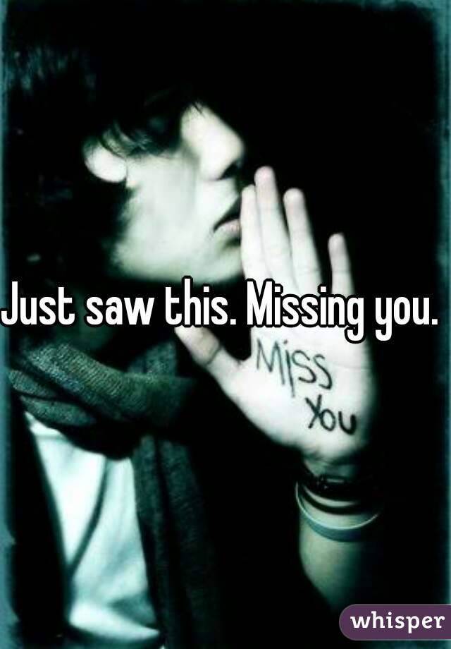 Just saw this. Missing you. 