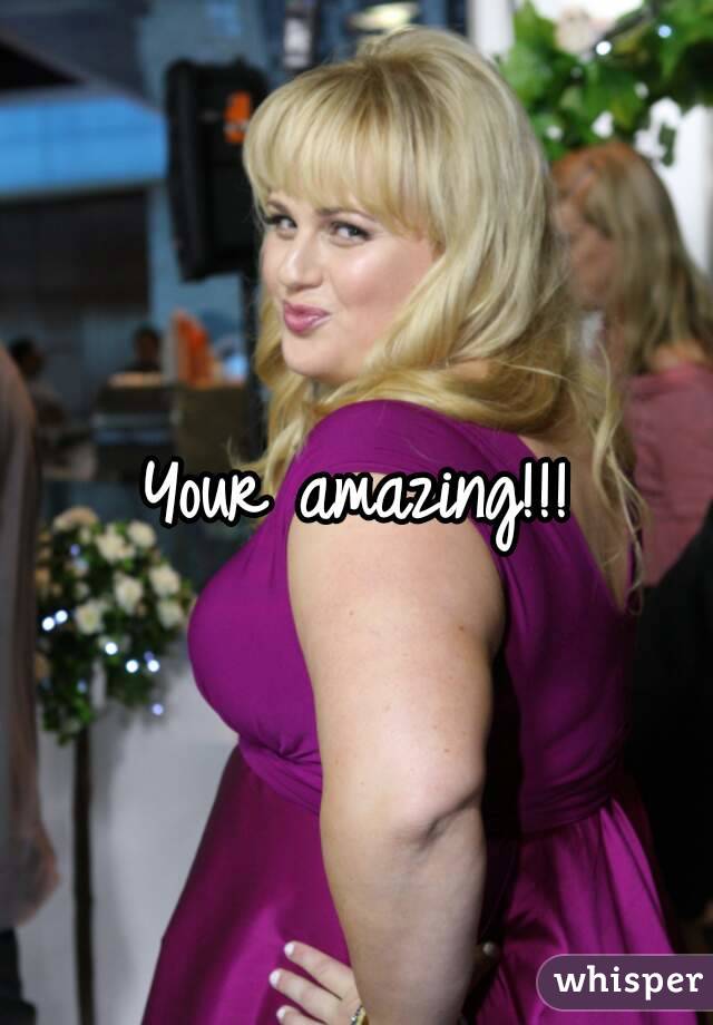 Your amazing!!!