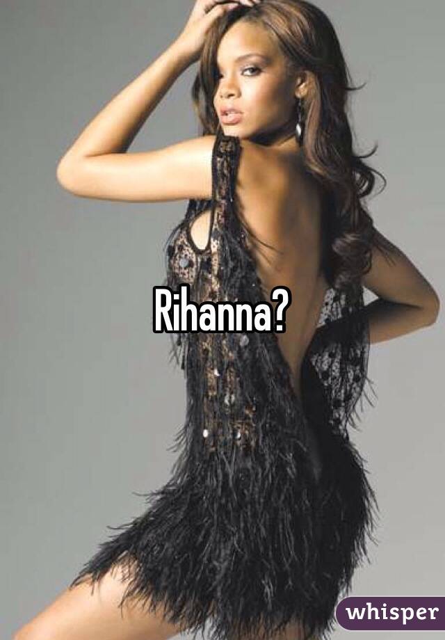 Rihanna?