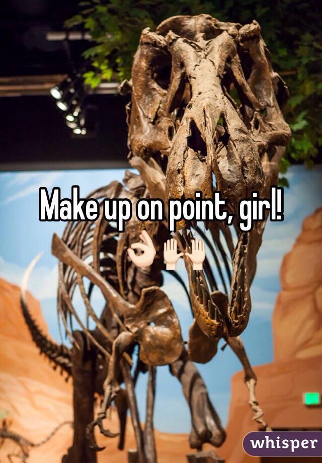 Make up on point, girl!
👌🏻🙌🏻