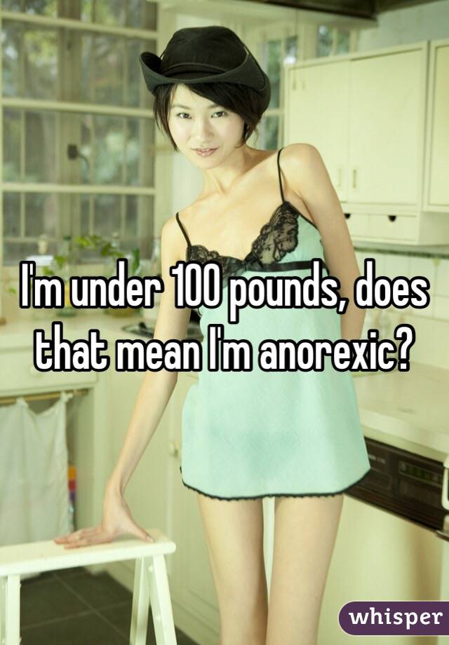 I'm under 100 pounds, does that mean I'm anorexic?
