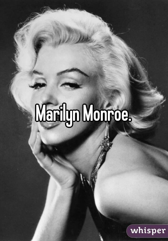 Marilyn Monroe.