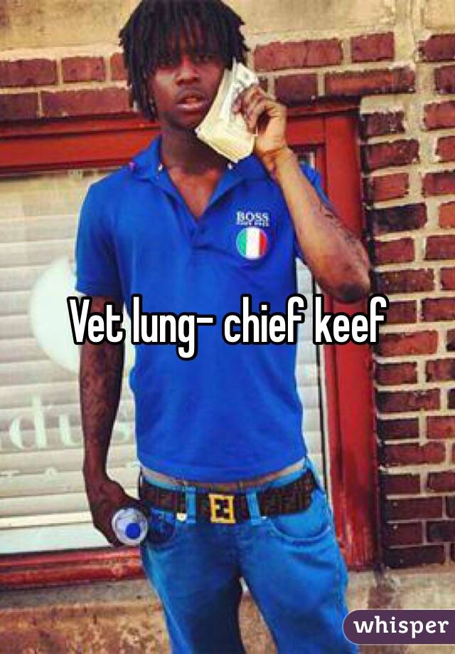 Vet lung- chief keef