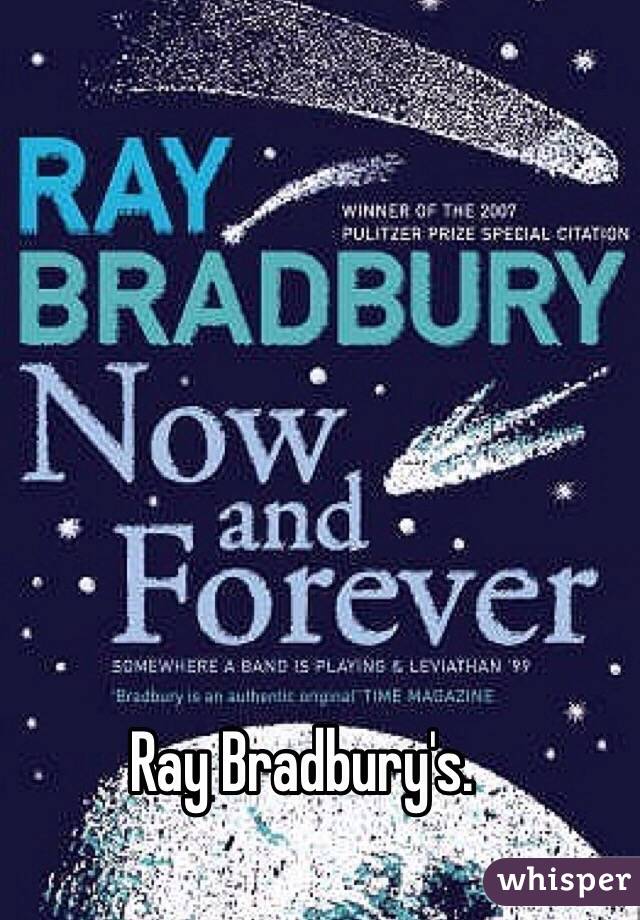 Ray Bradbury's.