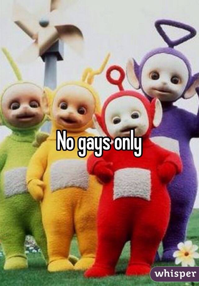 No gays only 