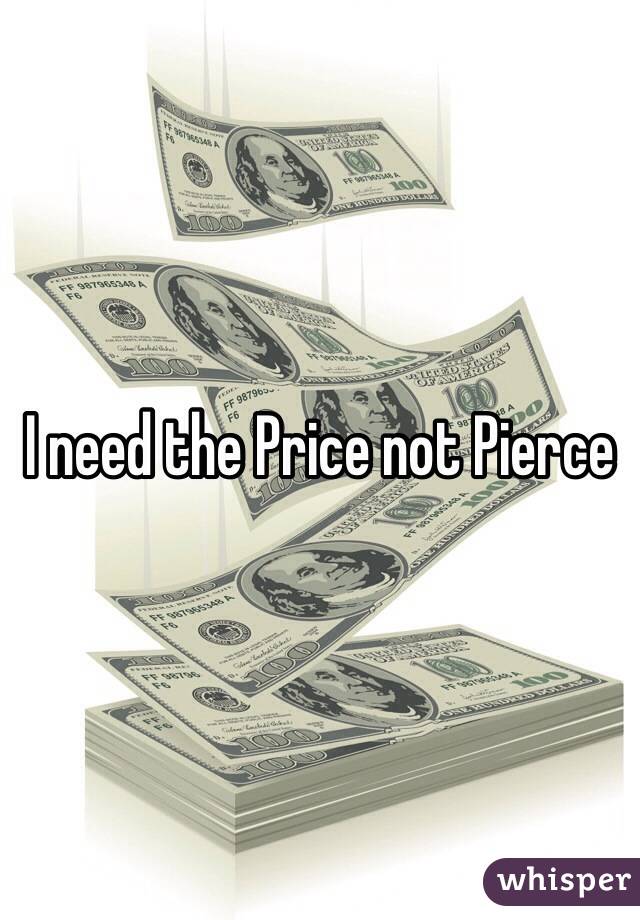 I need the Price not Pierce