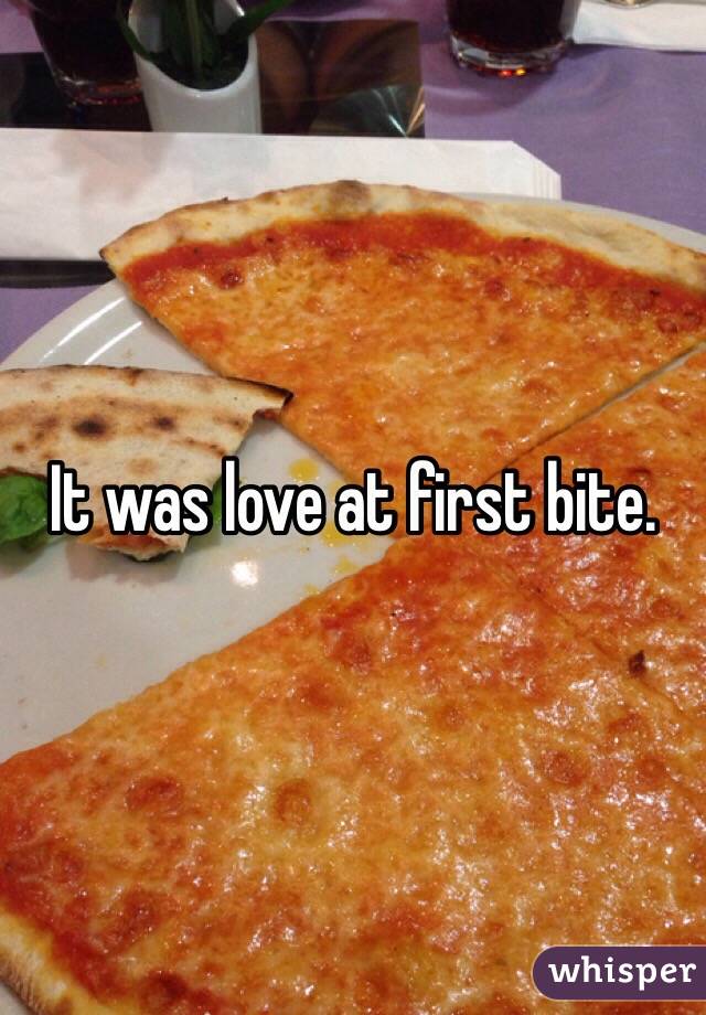 It was love at first bite.  