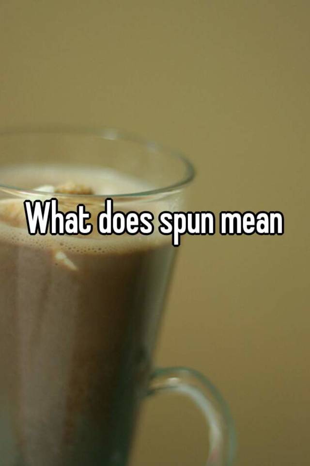 what-does-spun-mean