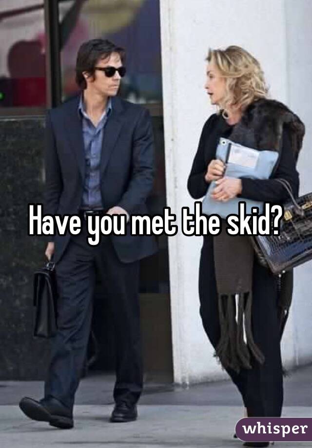 Have you met the skid?