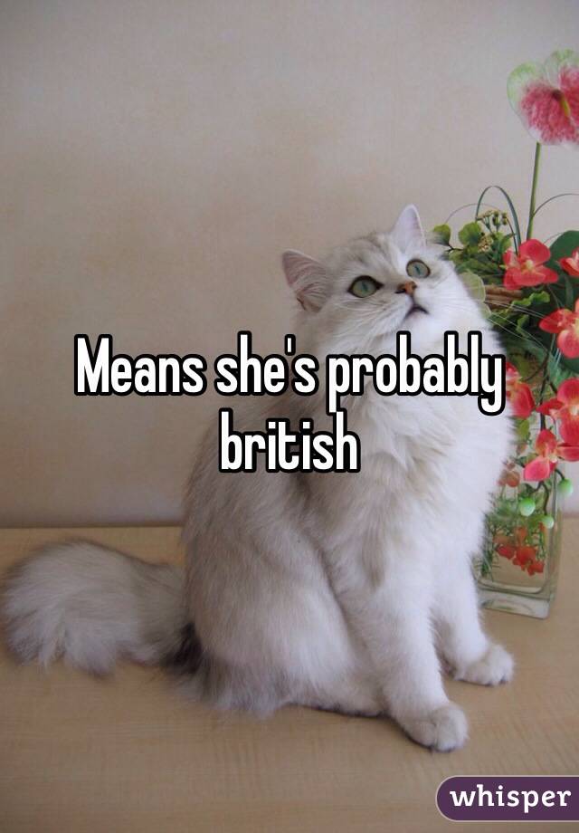Means she's probably british 