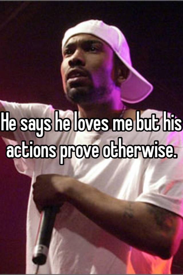 he-says-he-loves-me-but-his-actions-prove-otherwise