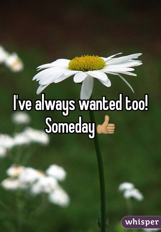 I've always wanted too! Someday👍🏽