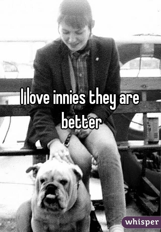 I love innies they are better