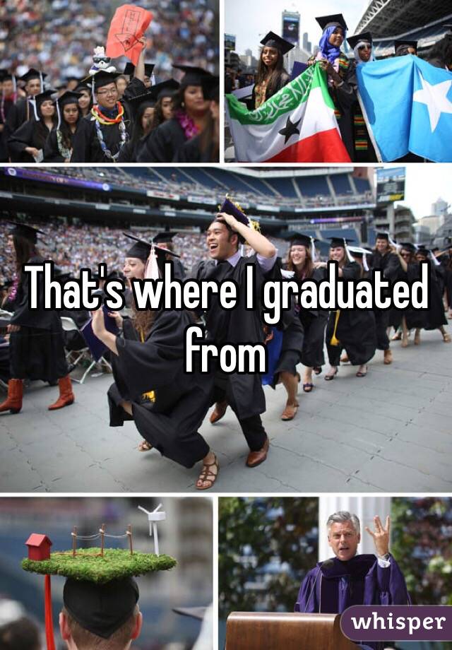 That's where I graduated from 