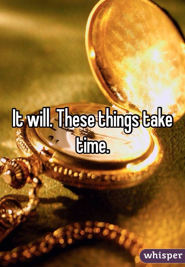 It will. These things take time.