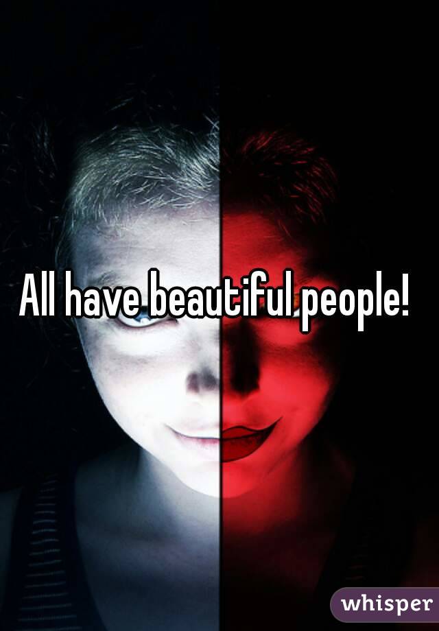 All have beautiful people! 