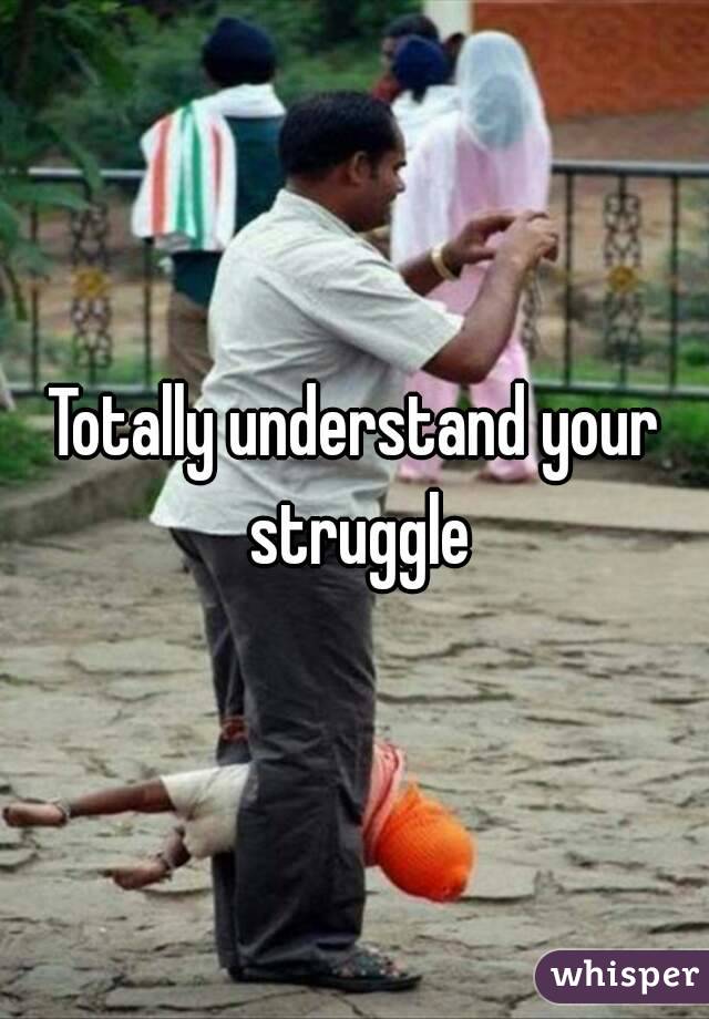 Totally understand your struggle