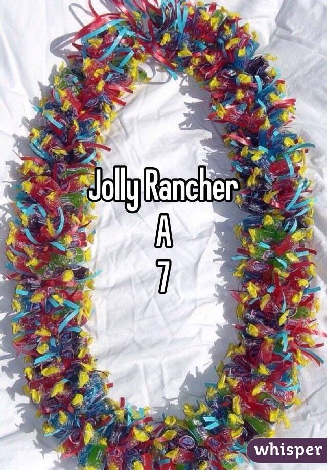 Jolly Rancher
A
7