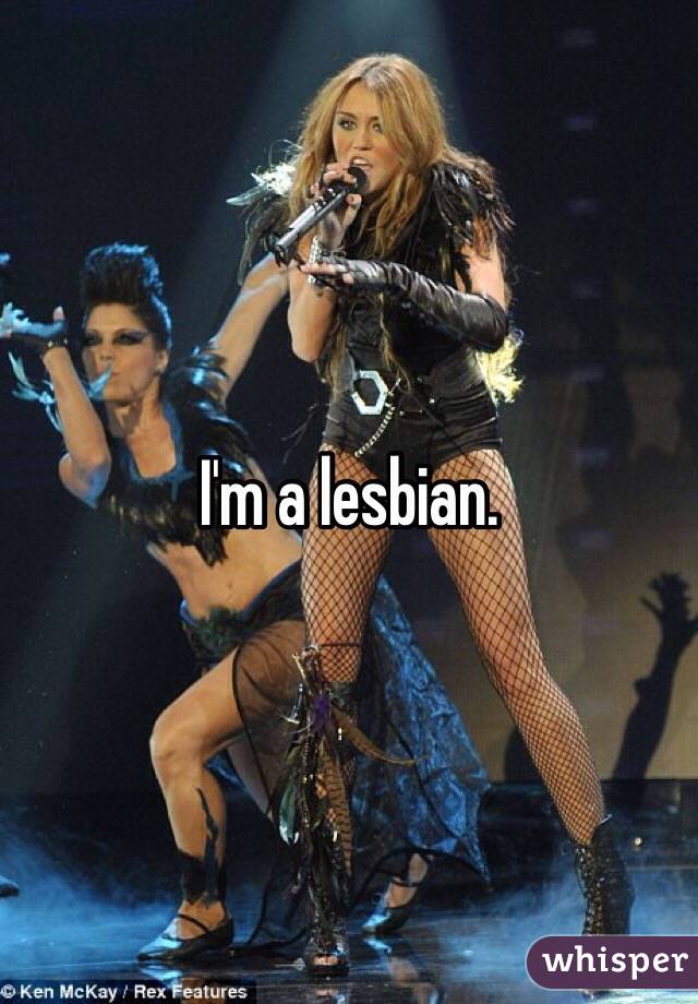 I'm a lesbian. 