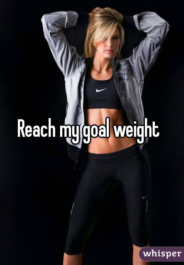 Reach my goal weight