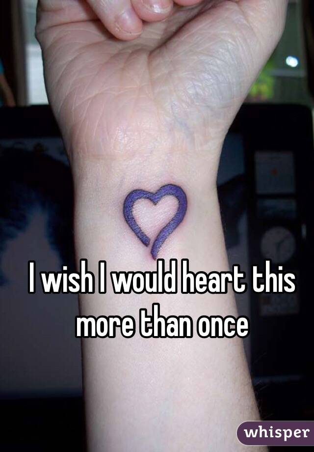 I wish I would heart this more than once