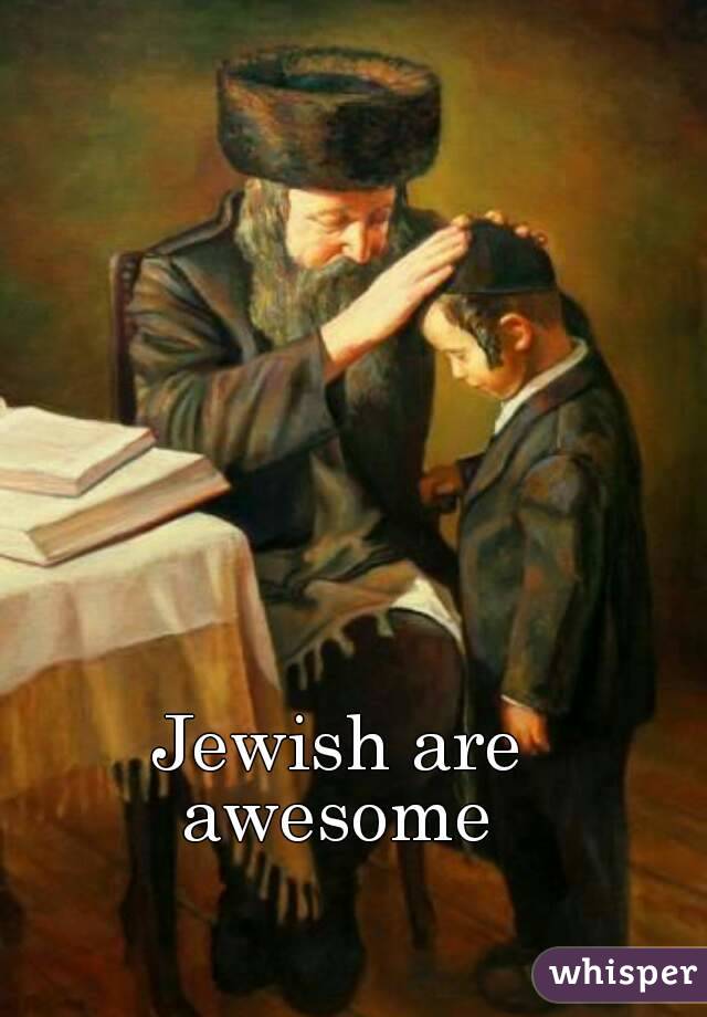 Jewish are awesome 