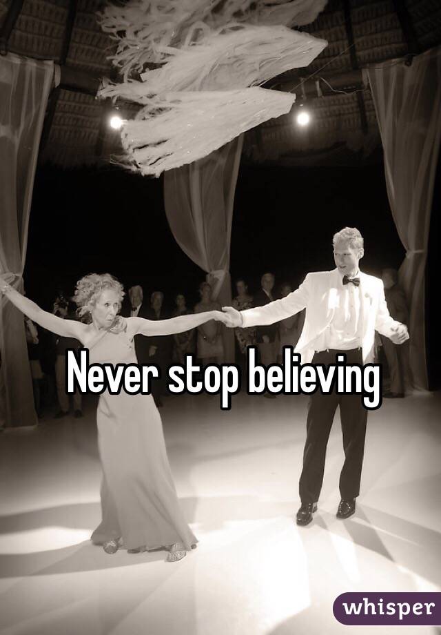 Never stop believing 