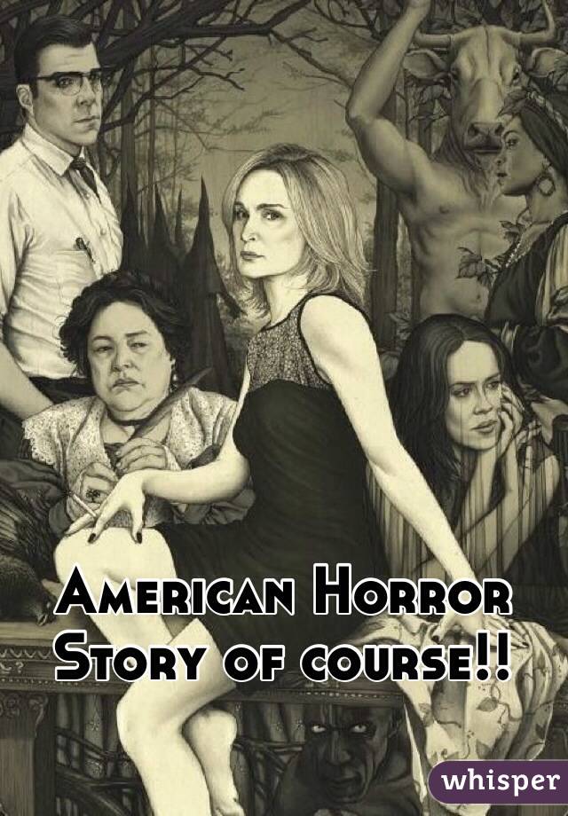 American Horror Story of course!!