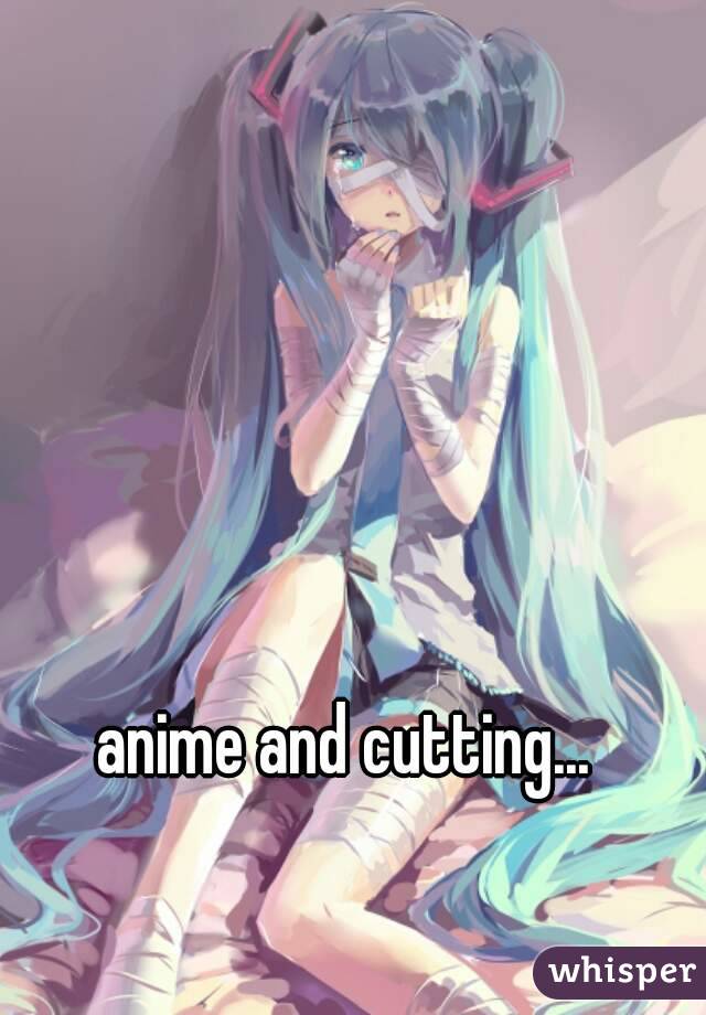 anime and cutting...