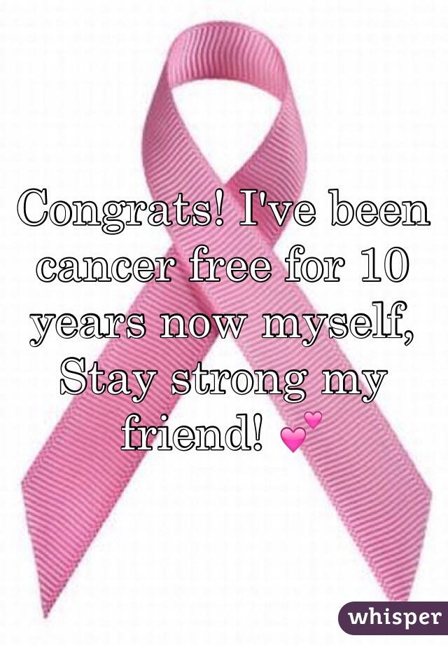 Congrats! I've been cancer free for 10 years now myself, Stay strong my friend! 💕