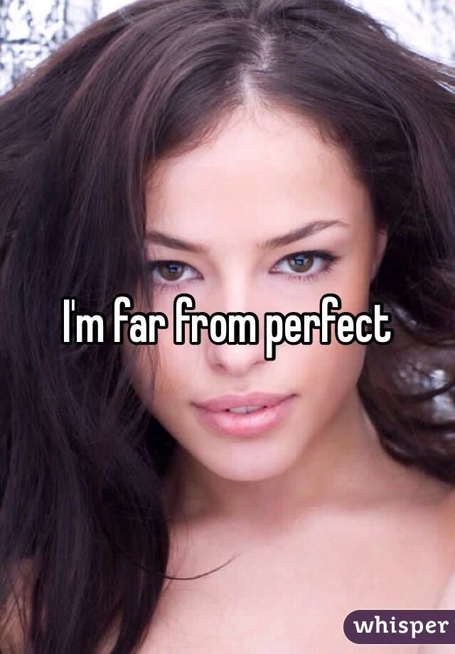 I'm far from perfect 