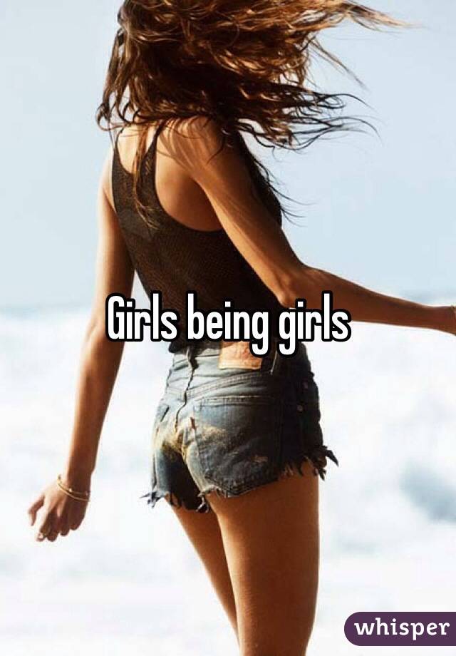 Girls being girls 