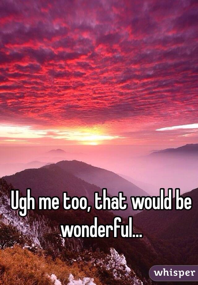 Ugh me too, that would be wonderful...