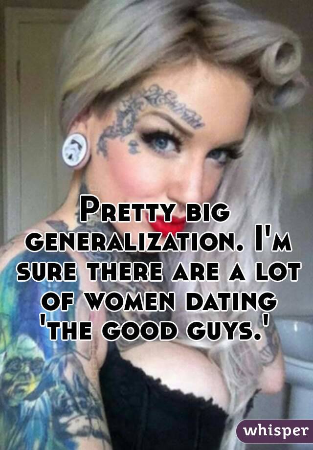Pretty big generalization. I'm sure there are a lot of women dating 'the good guys.' 