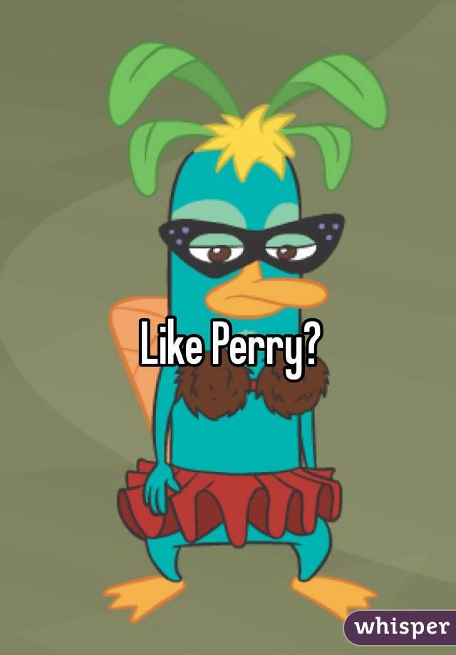 Like Perry? 