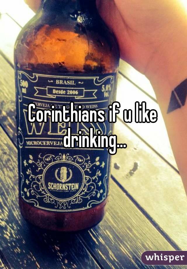 Corinthians if u like drinking...