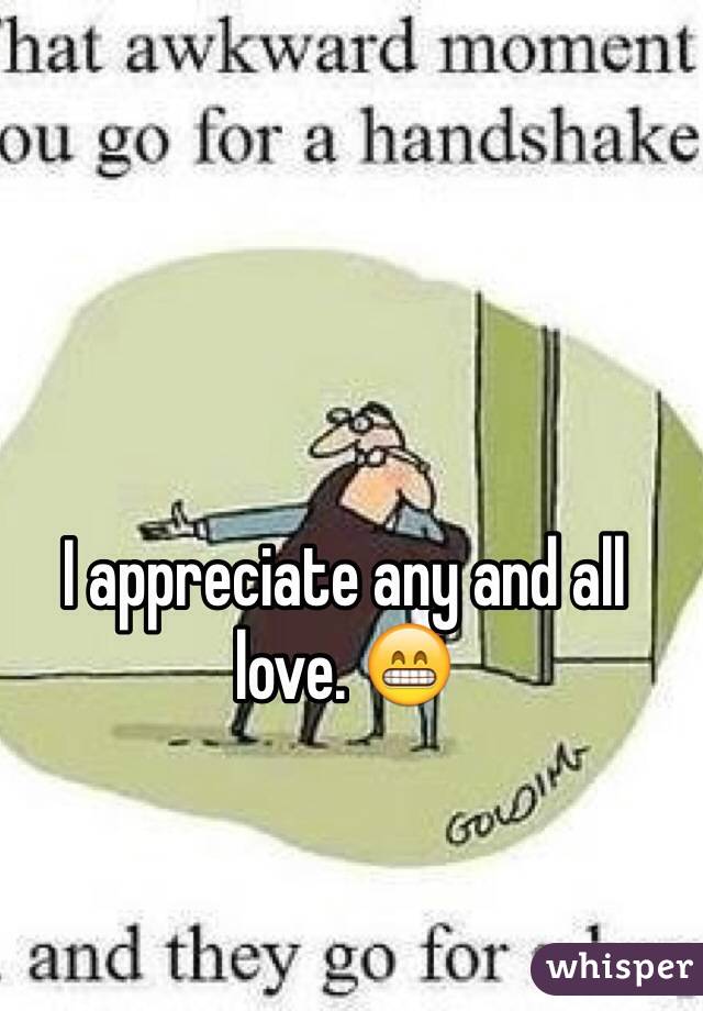 I appreciate any and all love. 😁