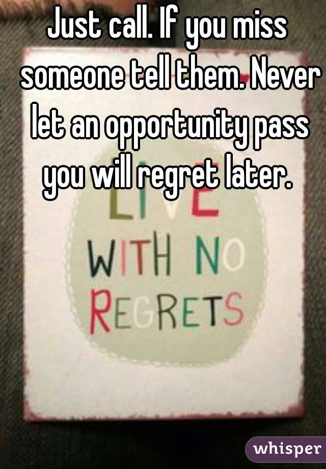 Just call. If you miss someone tell them. Never let an opportunity pass you will regret later. 