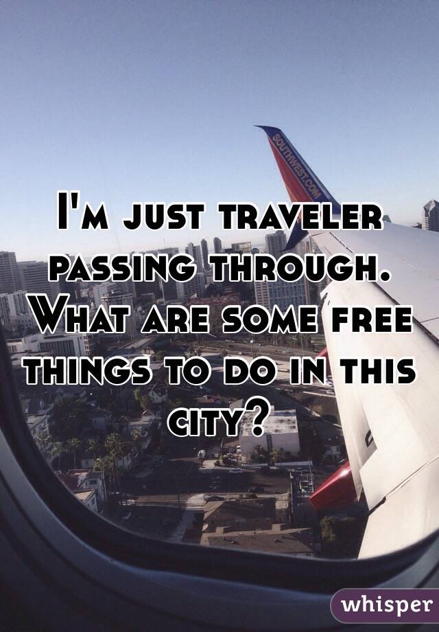 I'm just traveler passing through. What are some free things to do in this city?