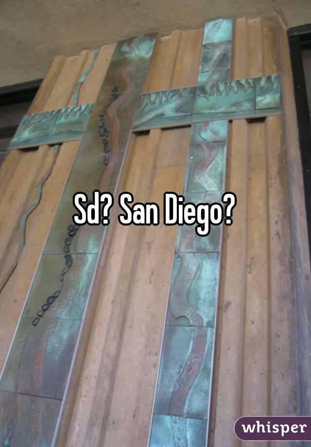 Sd? San Diego?